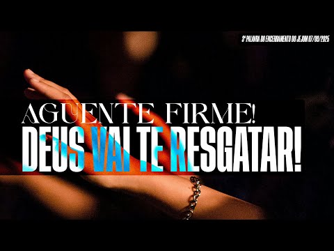 Aguente firme! Deus vai te resgatar! | 3ª Palavra do Encerramento do Jejum 07/09/2025