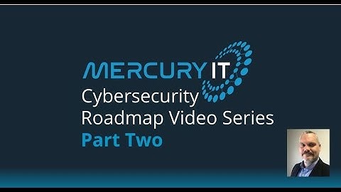 Mercury IT Cybersecurity Roadmap Part 2