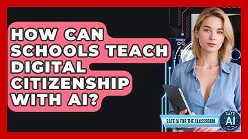 How Can Schools Teach Digital Citizenship With AI? - Safe AI for The Classroom