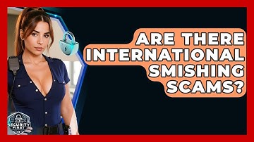Are There International Smishing Scams? - SecurityFirstCorp.com