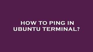 How to ping in ubuntu terminal