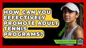 How Can You Effectively Promote Adult Tennis Programs? - The Racket Xpert