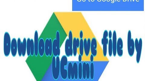 How to download google drive files by UCmini