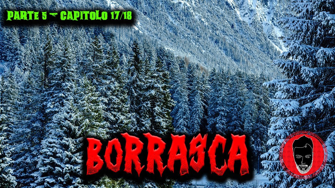 Borrasca (ITA) - Parte 5 - Capitolo 17/18 - Creepypasta