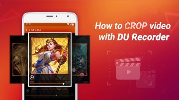 How to crop videos with DU Recorder - screen recorder & video editor