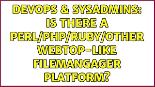 Famous DevOps & SysAdmins: Is there a Perl/PHP/Ruby/Other webtop-like filemangager platform? Profile