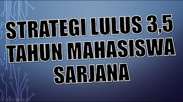 Tips Lulus 3,5 Tahun Mahasiswa Sarjana