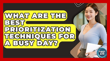 What Are The Best Prioritization Techniques For A Busy Day? - First Job Success Guide