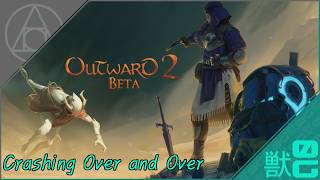 Crashing Over and Over in the Outward 2 Beta