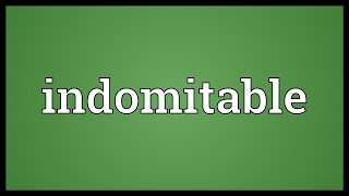 Indomitable Meaning