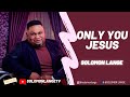 Only you jesus official solomon lange