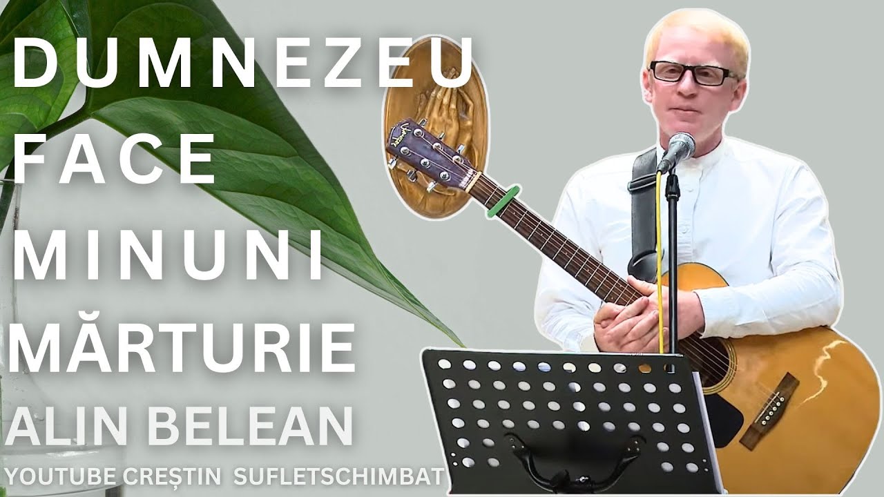 MARTURIE - DUMNEZEU MAI FACE MINUNI - ALIN BELEAN