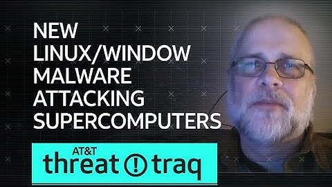 New Linux/Window Malware Attacking Supercomputers| AT&T ThreatTraq