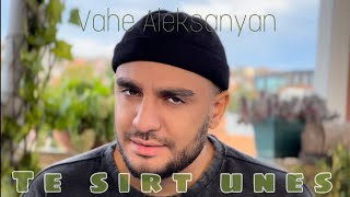 Смотреть Vahe Aleksanyan - Te sirt unes (2022) Видеоклип!