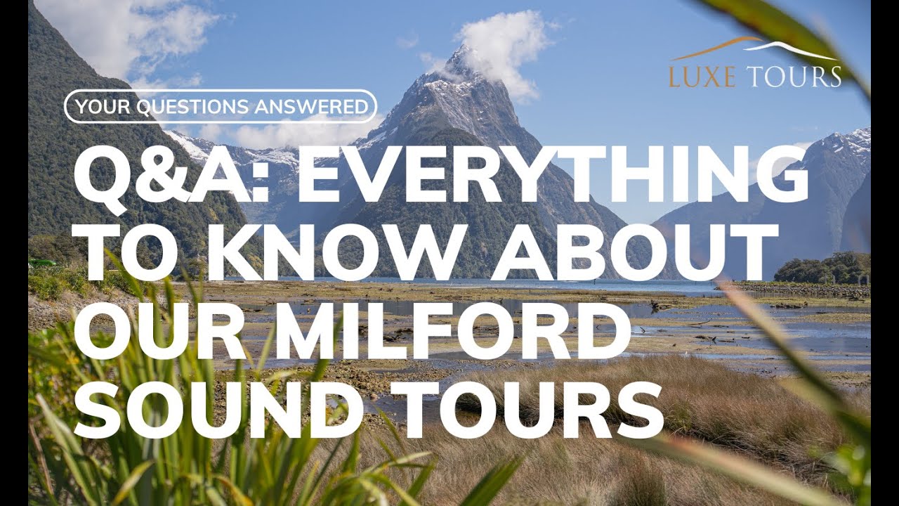 FAQ - Everything You Need to Know Before Booking a Milford Sound Tour With Luxe Tours