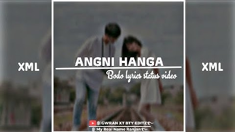 ANGNI HANGA😩🔰NEW BODO SONG🔰BODO XML FILE LINK VIDEO WHATSAPP STATUS VIDEO#GWRANXTBTYEDITZ