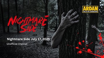 Nightmare Side Ardan 17 Juli 2025 | FULL Record