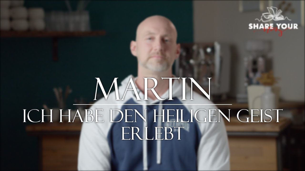 ICH HABE DEN HEILIGEN GEIST ERLEBT | MARTIN - SHAREYOURSTORY | I HAVE EXPERIENCED THE HOLY SPIRIT