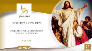 24 de Junio; Miércoles; Santa Misa por los Enfermos y Oración de Sanación