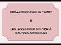 Commencer le tarot  vido 6  livres nouvelles approches