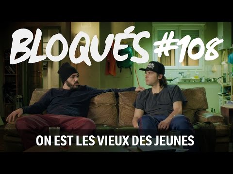 Bloqués #108 - On est les vieux des jeunes