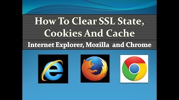 How To Clear SSL State, Cookies And Cache in Internet Explorer, Mozilla  and Google Chrome