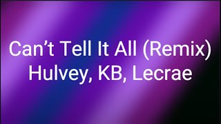 Hulvey, KB, Lecrae - Can’t Tell It All (Remix) (Lyrics)
