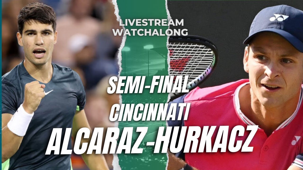 Carlos Alcaraz vs Hubert Hurkacz Cincinnati Semi-Final LIVE commentary