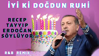 İyi ki Doğdun RUHİ  |  Recep Tayyip Erdoğan REMİX - İsme Özel Doğum Günü Şarkısı