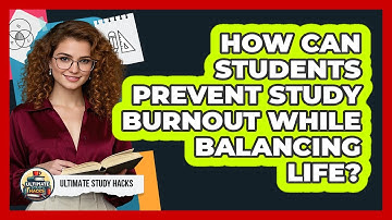 How Can Students Prevent Study Burnout While Balancing Life? - Ultimate Study Hacks