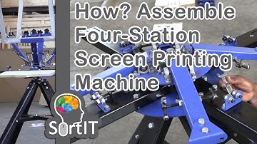 #SortIT, How to Assemble Four Colour Four Station Silkscreen Printing Machine, Step by Step Guide
