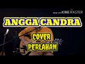 ANGGA CANDRA - COVER PERLAHAN🎵