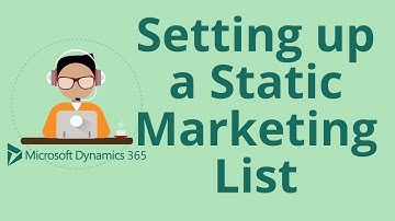 How to Set up a Static Marketing List in Dynamics 365 CRM