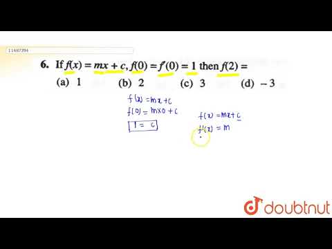 If `f(x)=mx+c`,`f(0)=f^`(0)=1` then