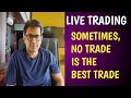 Live Trading - Sometimes, No Trade is the Best Trade