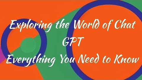 Exploring the World of Chat GPT: Everything You Need to Know