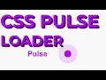 Html Css Pulse Loader.