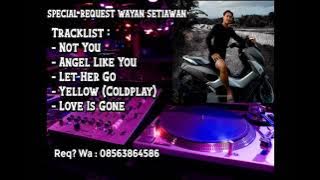 SPECIAL REQUEST WAYAN SETIAWAN - NOT YOU - GUS ARIS MIX#funkot