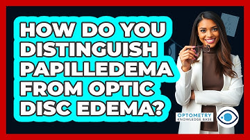How Do You Distinguish Papilledema From Optic Disc Edema? - Optometry Knowledge Base