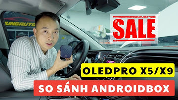 Android Box SALE KHỦNG: So sánh Android Box OledPro X5 và X9. Nên chọn loại nào?