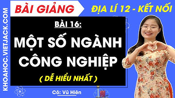 Địa lí 12 Bài 16: Một số ngành nông nghiệp | Kết nối tri thức (DỄ HIỂU NHẤT)