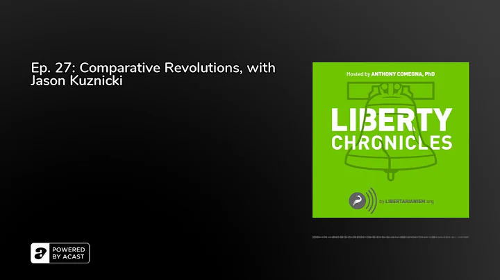 Ep. 27: Comparative Revolutions, with Jason Kuznicki