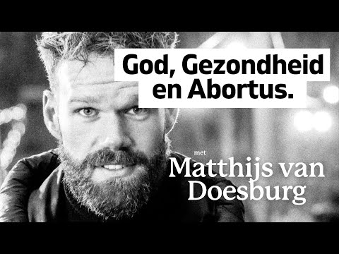 met Matthijs van Doesburg over God, Gezondheid en Abortus.