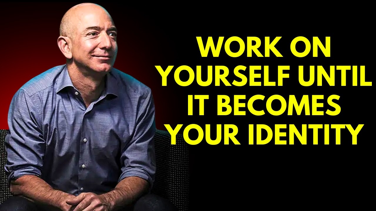 WORK ON YOURSELF UNTIL IT BECOMES YOUR IDENTITY | Jeff Bezos Motivation