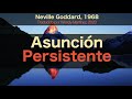 Neville Goddard: Asunción Persistente [Traducido al español por Wendy Martínez]