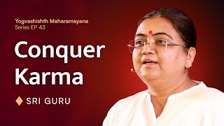 Conquer Karma | कर्म सत्ता से कैसे जीतें? | E43: Maharamayana Series | Sri Guru