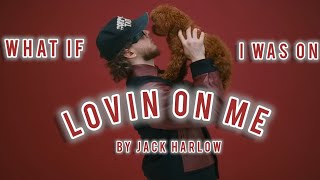 WHAT IF I WAS ON - LOVIN ON ME BY JACK HARLOW FT JUSTSHY🇱🇨