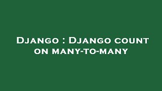 Django : Django count on many-to-many