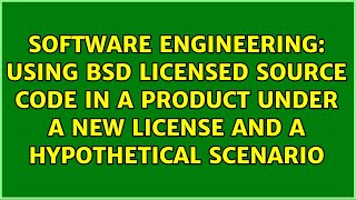 Using BSD licensed source code in a product under a new license and a hypothetical scenario