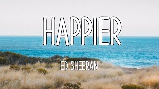 Ed Sheeran - Happier ( Lyrics )